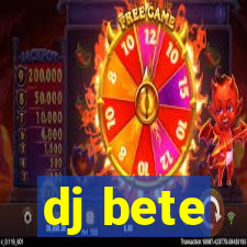 dj bete